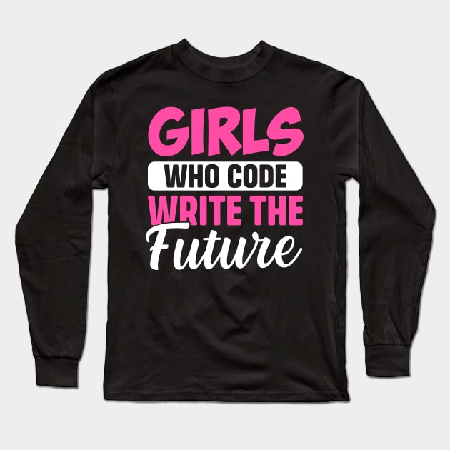 Girls Who Code write the future Long Sleeve T-Shirt by TheDesignDepot